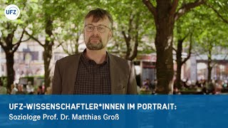 UFZSoziologe Prof Dr Matthias Groß im Porträt [upl. by Malina]