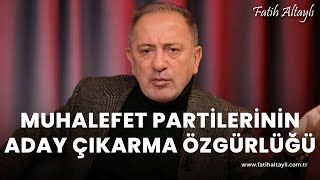 Fatih Altaylı yorumluyor Muhalefet partilerinin aday çıkarma özgürlüğü [upl. by Airegin]