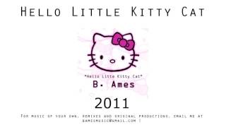 Hello Little Kitty Cat  B Ames 2011 [upl. by Ekle]