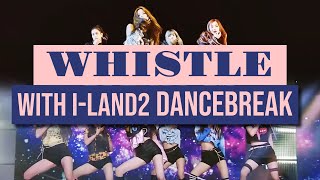 Blackpink  Whistle WITH ILAND2 DANCEBREAK long version [upl. by Erlinna336]