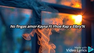 No fingas amorKaysa Ft Yhoe Rap y ElbryN [upl. by Ferneau]