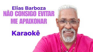 NÃO CONSIGO EVITAR ME APAIXONAR  ELIAS BARBOZA KARAOKÊ [upl. by Amhser]