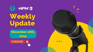 HPM Weekly Update November 18th 2024 [upl. by Nhar]