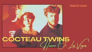 COCTEAU TWINS  HEAVEN OR LAS VEGAS Tribute video [upl. by Grobe558]