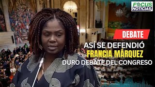 ASÍ se Defendió FRANCIA MÁRQUEZ En El DURO DEBATE Del CONGRESO VEA lo que DIJO FocusNoticias [upl. by Walford]