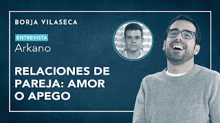 Relaciones de pareja amor o apego  Borja Vilaseca [upl. by Augustus]