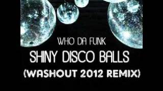 Who Da Funk  Shiny Disco Balls Washout 2012 Remix [upl. by Esinrahc671]