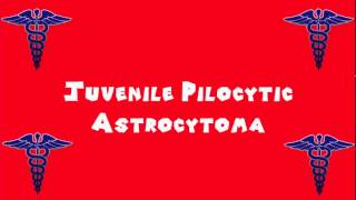 Pronounce Medical Words ― Juvenile Pilocytic Astrocytoma [upl. by Weide]