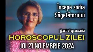 INCEPE SAGETATORUL 🚩 JOI 21 NOIEMBRIE 2024 ☀♏➡♐ HOROSCOPUL ZILEI cu astrolog ACVARIA [upl. by Danit]