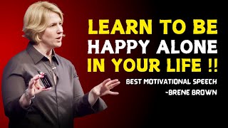 quotLearn to Be Happy Alonequot Brene Brown Best Motivation Speech [upl. by Ettena]