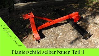 Planierschild selber bauen  Teil 1  Eigenbau Räumschild für Kleintraktor [upl. by Mehitable]