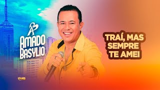 Trai  Mas Sempre Te Amei  Amado Basylio  Tô Na Mídia Music [upl. by Bruner549]