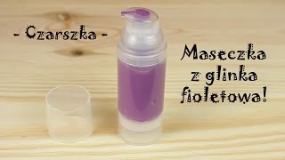 Maseczka z glinką fioletową  Czarszka [upl. by Halie]