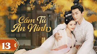 CẨM TÚ AN NINH  Tập 13  Phim Cổ Trang Ngôn Tình Mới Nhất 2024  Trương Vãn Ý Nhậm Mẫn [upl. by Aramac843]