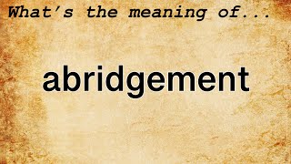 Abridgement Meaning  Definition of Abridgement [upl. by Yenittirb]