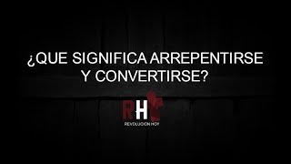 ¿QUE SIGNIFICA ARREPENTIRSE Y CONVERTIRSE [upl. by Rairb]