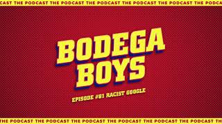 Bodega Boys Ep 81 Racist Google [upl. by Hguh]