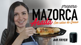 Cómo hacer MAZORCAS ASADAS con SALSA DE QUESO en la AirFryer  ELOTE ASADO EN FREIDORA DE AIRE [upl. by Dlanigger]