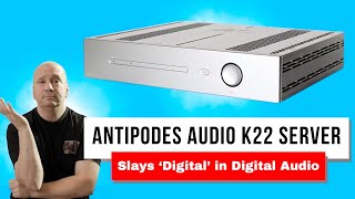 Serious HiFi Sound  Audiophile Antipodes K22  Digital Streaming Done Right [upl. by Ayaet]