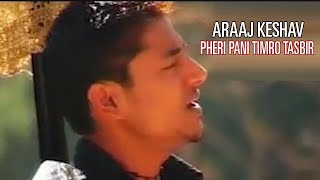 PHERI PANI TIMRO TASBIR  ARAAJ KESHAV Keshav Raj Giri  NEPALI SONG  Araaj Keshav Official [upl. by Clementine362]