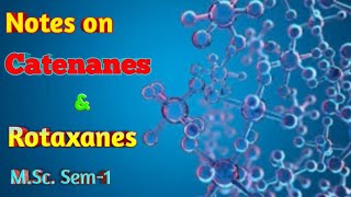 Notes on Catenanes amp Rotaxanes for MSc Sem1 [upl. by Nibot779]