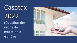 Casatax 2022  réduction des droits denregistrement Genève [upl. by Mllly]