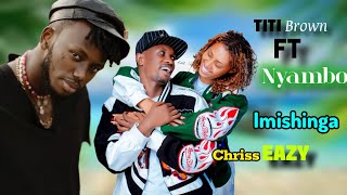 Chriss eazy  IMISHINGA Nyambo ft TITI Brown audio official [upl. by Macegan]