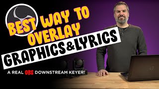 The Best Way to Overlay Graphics amp Lyrics in OBS  A Downstream Keyer [upl. by Heaps596]