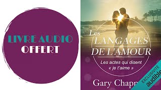 Livre Audio Offert Les langages de lAmour Les actes qui disent quotje taimequot De  Gary Chapman [upl. by Nairad]