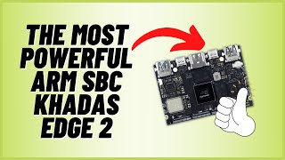 The Most Powerful ARM SBC Khadas Edge 2 [upl. by Marianne]