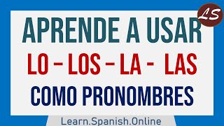 Aprende a Usar LO LO LA y LAS como PRONOMBRES en ESPAÑOL [upl. by Collie52]