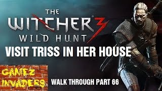 VISIT TRISS IN HER HOUSE Witcher 3 Play Through Part 67 [upl. by Desdamona]