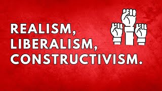 Understanding International Relations Realism Liberalism and Constructivism Explained  GP Exam [upl. by Nauqes251]