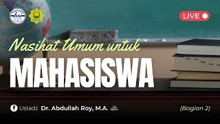 Nasehat Umum Untuk Mahasiswa  Ust Dr Abdullah Roy MA [upl. by Justina]