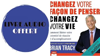 Livre Audio Offert Changez votre façon de penser changez votre vie De  Brian Tracy [upl. by Dreyer]