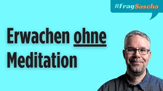 Vergiss klassische Meditation – Der direkte Zugang zum Erwachen  FragSascha [upl. by Harrison]