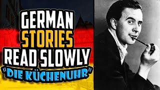 German Stories Read Slowly  Die Küchenuhr by Wolfgang Borchert  Get Germanized  1 [upl. by Zaremski]