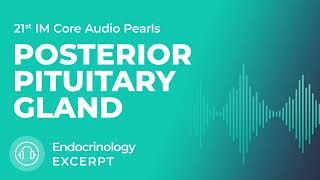 Posterior Pituitary Gland  Endocrinology Section  MedStudy Internal Medicine Core Audio Pearls [upl. by Delbert]