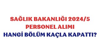 Sağlık Bakanlığı Personel Alımı HANGİ BÖLÜM KAÇLA KAPATTI [upl. by Scharaga580]