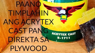 PAANO TIMPLAHIN ANG ACRYTEX CAST PANG DIREKTA SA PLYWOOD [upl. by Mara]