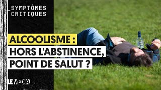 ALCOOLISME  HORS LABSTINENCE POINT DE SALUT [upl. by Zwart]