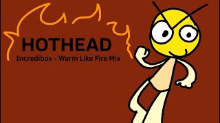 HotHead  Incredibox Warm Like Fire Mix [upl. by Hennie]