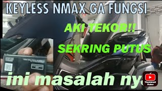 KEYLESS NMAX TIDAK BERFUNGSImotor baru aki ngedrop [upl. by Nazario]