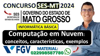 Computação em Nuvem conceitos características exemplos  Concurso SES MT 2024  Banca FGV [upl. by Stavros580]