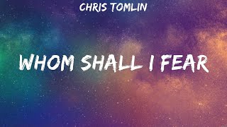 Chris Tomlin  Whom Shall I Fear Lyrics Bethel Music Lauren Daigle Cory Asbury [upl. by Mehitable]