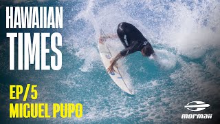 Miguel Pupo  Ep 05  HAWAIIAN TIMES [upl. by Iorio149]