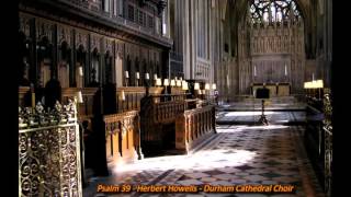 Psalm 39 Howells  Choir Durham Cathedral [upl. by Coltun489]