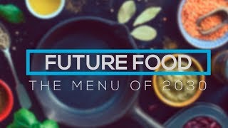 Future Food  The Menu of 2030 [upl. by Notneuq]