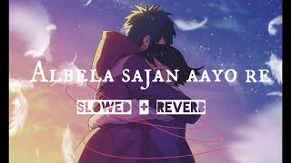 Albela Sajan Aayo re  Slowed  Reverb  all lofi songs slowedandreverb [upl. by Yecak]