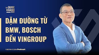 Võ Quang Huệ  Nguyên PTGĐ Vingroup  Dặm đường từ BMW BOSCH đến VINGROUP  TQKS Ep75 [upl. by Kelwin]